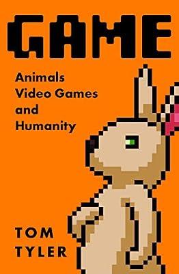Game: Animals, Video Games, and Humanity by Tyler, Tom | Paperback | Social Science