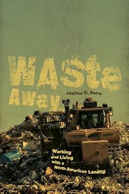 Waste Away: Working and Living With a North American Landfill by Reno, Joshua O. | Paperback | Social Science