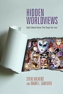 Hidden Worldviews: Eight Cultural Stories That Shape Our Lives by Wilkens, Steve; Sanford, Mark L. | Paperback | Religion