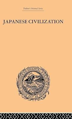 Japanese Civilization, Its Significance And Realization: Nichirenism and the Japanese National Principles: 3 (Trubner's Oriental Series) by Satomi, Kishio | Hardcover | Social Science