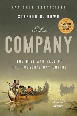 COMPANY: The Rise and Fall of the Hudson's Bay Empire by Bown, Stephen R. | Paperback | History