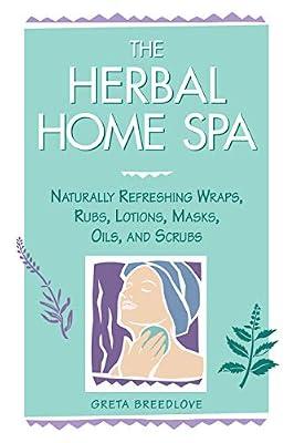 Herbal Home Spa: Naturally Refreshing Wraps, Rubs, Lotions, Masks, Oils, and Scrubs (Herbal Body) by Garber, Greta Breedlove | Paperback | Cosmetics