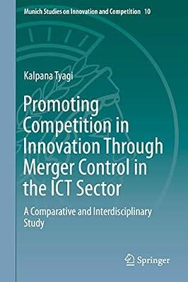 Promoting Competition in Innovation Through Merger Control in the ICT Sector: A Comparative and Interdisciplinary Study: 10 (Munich Studies on Innovation and Competition) by Tyagi, Kalpana | Hardcover | Mergers & Acquisitions Law