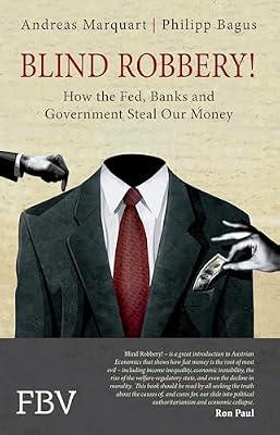 Blind Robbery!: How the Fed, Banks and Government Steal Our Money by Bagus, Philipp; Marquart, Andreas | Paperback