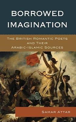 Borrowed Imagination: The British Romantic Poets and Their Arabic-Islamic Sources by Attar, Samar | Hardcover | Literary Criticism