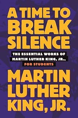 A Time to Break Silence: The Essential Works of Martin Luther King, Jr., for Students by King Jr., Dr. Martin Luther | Paperback | Young Adult Nonfiction