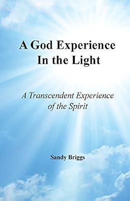A God Experience In the Light: A Transcendent Experience of the Spirit by Briggs, Sandy | Paperback | Body