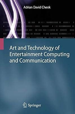 Art and Technology of Entertainment Computing and Communication: Advances in Interactive New Media for Entertainment Computing by Cheok, Adrian David | Hardcover | Human-Computer Interaction
