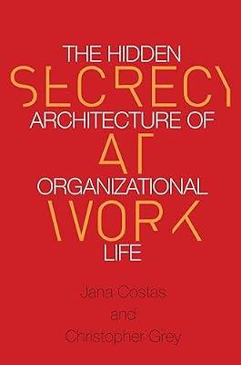 Secrecy at Work: The Hidden Architecture of Organizational Life by Costas, Jana; Grey, Christopher | Hardcover | Business & Economics