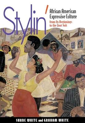Stylin: African American Expressive Culture from Its Beginnings to the Zoot Suit by White, Shane; White, Graham | Hardcover | Social Science