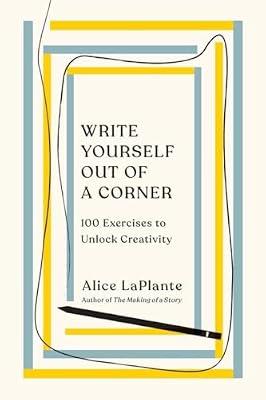 Write Yourself Out of a Corner: 100 Exercises to Unlock Creativity by Laplante, Alice | Paperback | Language Arts & Disciplines