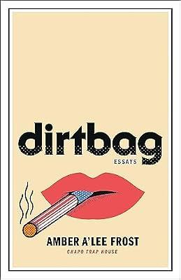 Dirtbag: Essays by Frost, Amber A'lee | Hardcover | Political Science