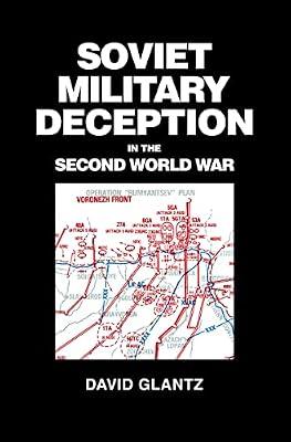 Soviet Military Deception in the Second World War (CASS SERIES ON SOVIET MILITARY THEORY AND PRACTICE) by Glantz, David M. | Hardcover | History