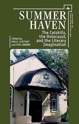 Summer Haven: The Catskills, the Holocaust, and the Literary Imagination (Jews of Russia and Eastern Europe and Their Legacy) | Hardcover | History