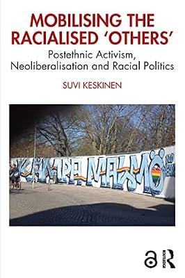 Mobilising the Racialised Others: Postethnic Activism, Neoliberalisation and Racial Politics by Keskinen, Suvi | Paperback | Social Science