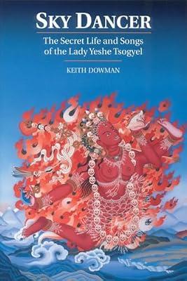 Sky Dancer: The Secret Life and Songs of Lady Yeshe Tsogyel by Dowman, Keith | Paperback | Religion