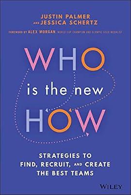 Who Is the New How: Strategies to Find, Recruit, and Create the Best Teams by Schertz, Jessica; Palmer, Justin | Hardcover | Business & Economics