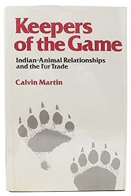 Martin: Keepers Of The Game (cloth): Indian/Animal Relationships and the Fur Trade by Martin | Hardcover | History Of The Americas