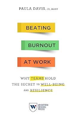 Beating Burnout at Work: Why Teams Hold the Secret to Well-Being and Resilience by Davis, Paula | Paperback | Business & Economics