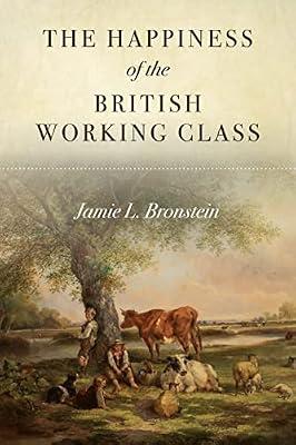 The Happiness of the British Working Class by Bronstein, Jamie L. | Paperback | History