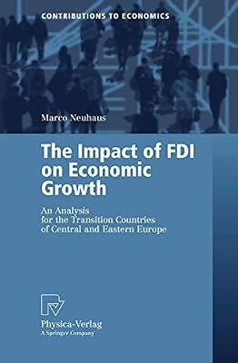 The Impact of FDI on Economic Growth: An Analysis for the Transition Countries of Central and Eastern Europe (Contributions to Economics) by Neuhaus, Marco | Paperback | Economics
