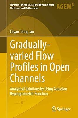 Gradually-varied Flow Profiles in Open Channels: Analytical Solutions by Using Gaussian Hypergeometric Function (Advances in Geophysical and Environmental Mechanics and Mathematics) by Jan, Chyan-Deng | Hardcover | Science