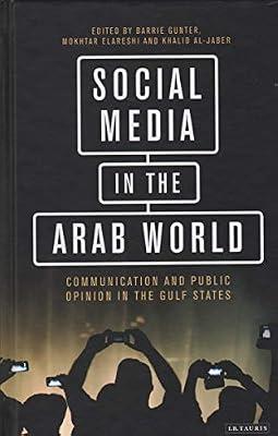 Social Media in the Arab World: Communication and Public Opinion in the Gulf States (Library of Modern Middle East Studies) | Hardcover | Social Science