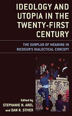 Ideology and Utopia in the Twenty-First Century: The Surplus of Meaning in Ricoeur's Dialectical Concept (Studies in the Thought of Paul Ricoeur) | Hardcover | Philosophy