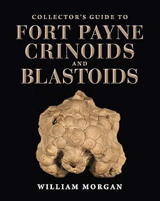 Collector's Guide to Fort Payne Crinoids and Blastoids (Life of the Past) by Morgan, William W. | Hardcover | Science
