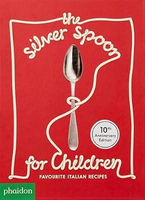 The Silver Spoon for Children New Edition: Favorite Italian Recipes: Favourite Italian Recipes by Grant, Amanda; The Silver Spoon Kitchen | Hardcover | Children’S