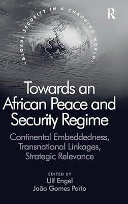 Towards an African Peace and Security Regime: Continental Embeddedness, Transnational Linkages, Strategic Relevance (Global Security in a Changing World) | Hardcover | Political Science