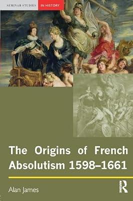Origins of French Absolutism (Seminar Studies in History) by James, Alan | Paperback | History