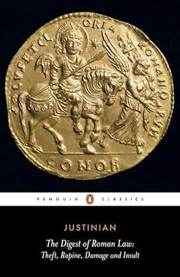 The Digest of Roman Law: Theft, Rapine, Damage and Insult by Justinian | Paperback | Roman Law