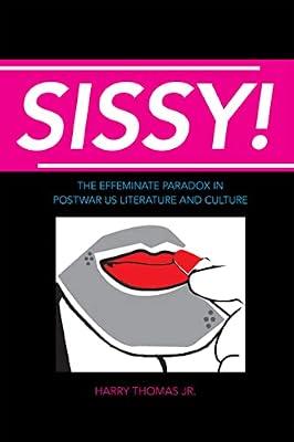 Sissy!: The Effeminate Paradox in Postwar US Literature and Culture by Thomas, Harry | Paperback | Literary Studies: General