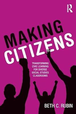 Making Citizens: Transforming Civic Learning for Diverse Social Studies Classrooms by Rubin, Beth C. | Paperback | Education