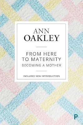 From Here to Maternity: Becoming a Mother by Oakley, Ann | Paperback | Social Science