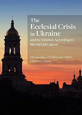 The Ecclesial Crisis in Ukraine: and its Solution According to the Sacred Canons by Metropolitan Kikiforos of Kykkos and Tyllibra, Cyprus | Paperback | Religion