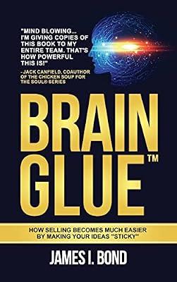 Brain Glue: How Selling Becomes Much Easier By Making Your Ideas "Sticky" by Bond, James I | Hardcover | Business & Management