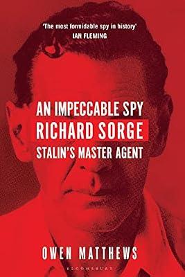 An Impeccable Spy: Richard Sorge, Stalin’s Master Agent by Matthews, Owen | Paperback