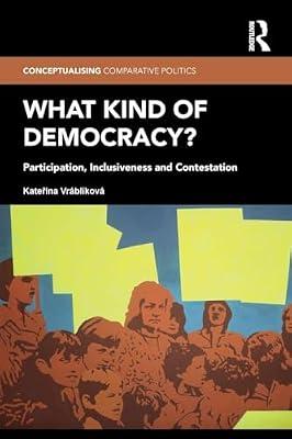 What Kind of Democracy?: Participation, Inclusiveness and Contestation (Conceptualizing Comparative Politics: Polities, Peoples, and Markets, 6) by Vrblkov, Katerina | Paperback | Political Science