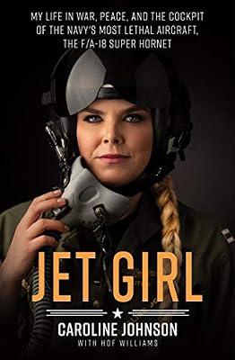 Jet Girl: My Life in War, Peace, and the Cockpit of the Navy's Most Lethal Aircraft, the F/A-18 Super Hornet by Johnson, Caroline; Williams, Hof | Paperback | Biography & Autobiography