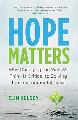 Hope Matters: Why Changing the Way We Think Is Critical to Solving the Environmental Crisis (David Suzuki Institute) by Kelsey, Elin | Paperback | Science