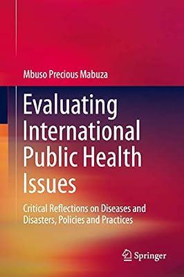 Evaluating International Public Health Issues: Critical Reflections on Diseases and Disasters, Policies and Practices by Mabuza, Mbuso Precious | Hardcover | Health Systems & Services