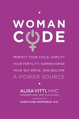 Woman Code: Perfect Your Cycle, Amplify Your Fertility, Supercharge Your Sex Drive, and Become a Power Source by Vitti, Alisa | Hardcover | Health & Fitness