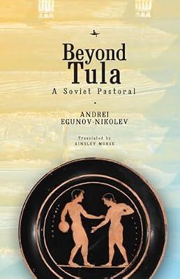 Beyond Tula: A Soviet Pastoral (Cultural Revolutions: Russia in the Twentieth Century) by Egunov-nikolev, Andrei | Paperback | Biography