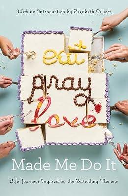 Eat Pray Love Made Me Do It: Life Journeys Inspired by the Bestselling Memoir by Various | Paperback | Biography & Autobiography