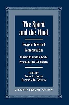 The Spirit and the Mind: Essays in Informed Pentecostalism (To Honor Dr. Donald N. Bowdle--presented on His 65th Birthday) | Paperback | Religion