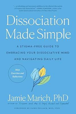 Dissociation Made Simple: A Stigma-Free Guide to Embracing Your Dissociative Mind and Navigating Daily Life by Marich, Jamie | Paperback | Self-Help