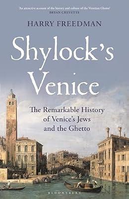 Shylock's Venice: The Remarkable History of Venice's Jews and the Ghetto by Freedman, Harry | Hardcover | History