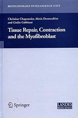 TISSUE REPAIR, CONTRACTION AND THE MYOFIBROBLAST by CHAPONNIER C. | Hardcover | Cellular Biology (Cytology)